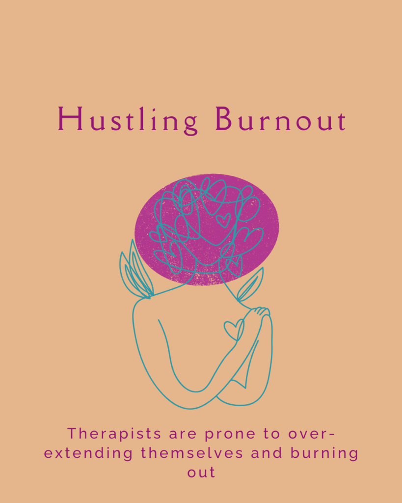 Therapists are prone to over-extending them, leading to hustling burnout